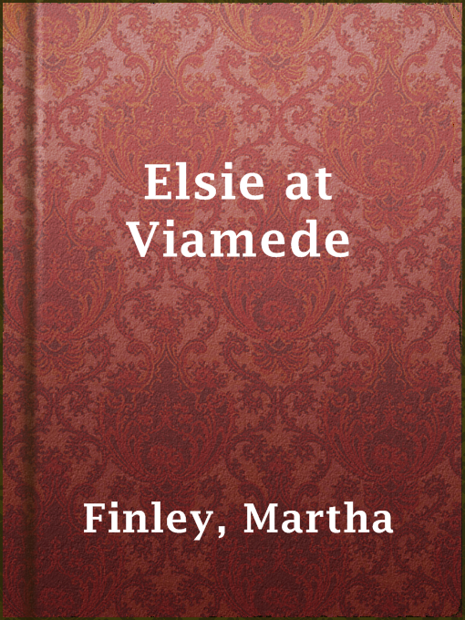 Title details for Elsie at Viamede by Martha Finley - Available